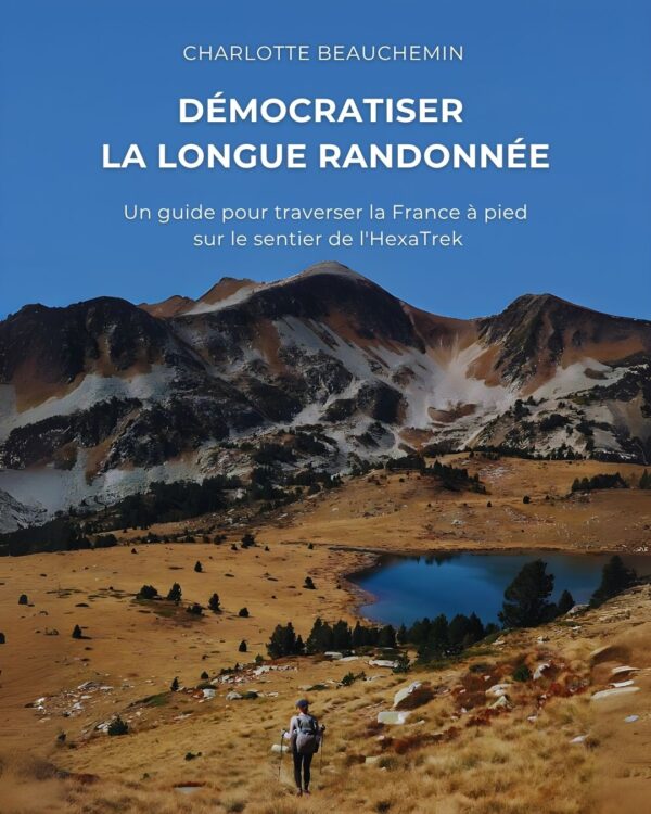 Démocratiser la longue randonnée - Un guide pour traverser la France à pied sur le sentier de l'HexaTrek